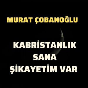 Kabristanlık Sana Şikayetim Var