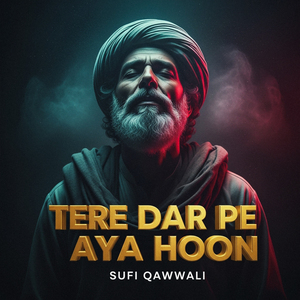 Tere Dar Pe Aaya Hoon (Sufi Qawwali)