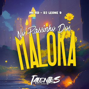 NO PASSINHO DOS MALOKA