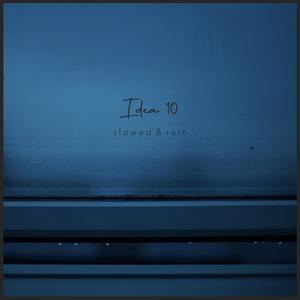 Idea 10 (Slowed & Rain)