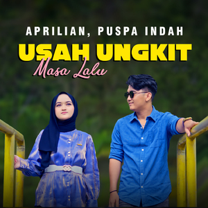 Usah Ungkik Masa Lalu