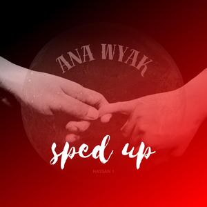 ana wyak - sped up