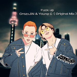 Fxck up - CrazyJIN,Young C（Original Mix）