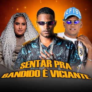 Sentar pra Bandido É Viciante