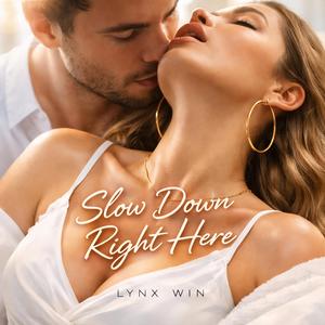 Slow Down Right Here