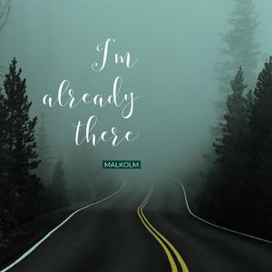 I’m Already There