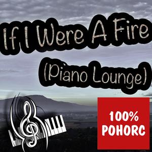If I Were A Fire (Piano Lounge)