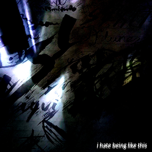 i hate being like this