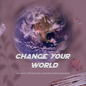 Change Your World (feat. Appie Music, Ackhim & Christiana Ekiri)