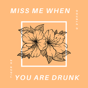 Miss Me When You Are Drunk
