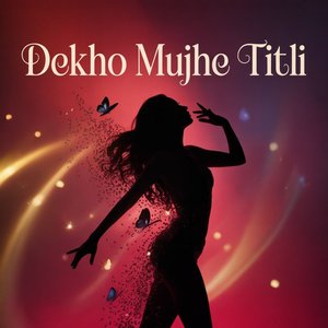 Dekho Mujhe Titli