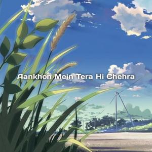 Aankhon Mein Tera Hi Chehra