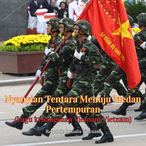Nyanyian Tentara Menuju Medan Pertempuran (Lagu kebangsaan Vietnam Vietnam)