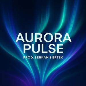 AURORA PULSE (Prod. Serkan’s Ertek)