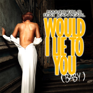 Would I Lie to You (Baby) (Extended Mix)
