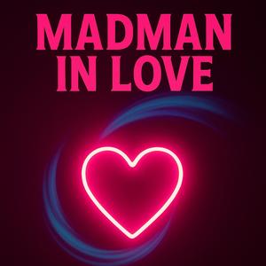 Madman in love