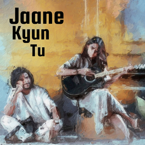 Jaane Kyun Tu