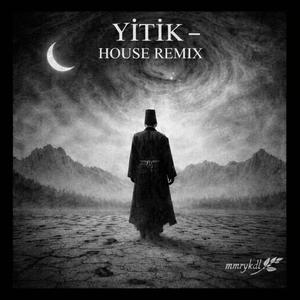 YİTİK (Special House Remix Version)