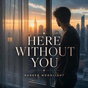Here Without You