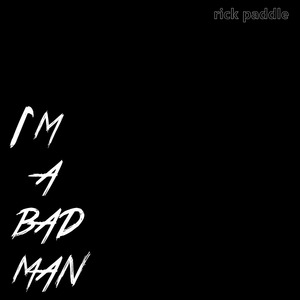 I'm a Bad Man