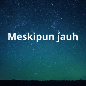 Meskipun Jauh