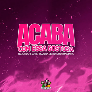 Acaba Com Essa Gostosa