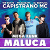 Capistrano Mc - Mega Funk Maluca