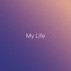 My Life