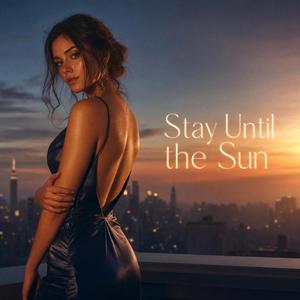 Stay Until the Sun