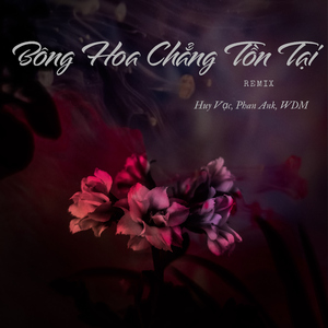 Bông Hoa Chẳng Tồn Tại (Remix)