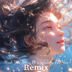 Mình Yêu Nhau Đi x Waiting For You