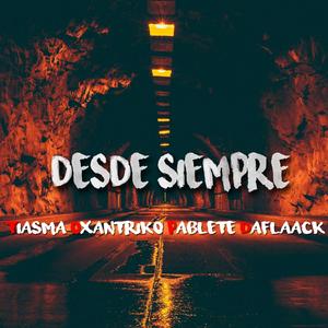 Desde siempre (feat. Oxantriko, Tiasma & Pablete)