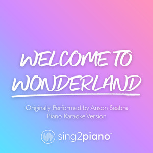 Welcome To Wonderland (Lower Key) [Originally Performed by Anson Seabra] (Piano Karaoke Version)