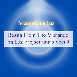 Bossa From The Vibrando na Luz Project (male vocal)