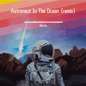 Astronaut In The Ocean（Miracle remix）