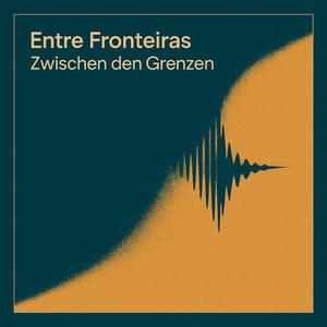 Entre Fronteiras (Zwischen den Grenzen)