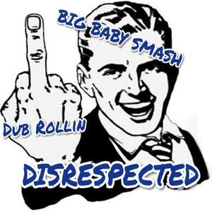 Disrespected (feat. Dub Rollin') (Dub) (Dub)