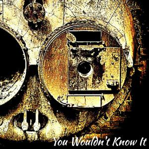 You Wouldn't Know It