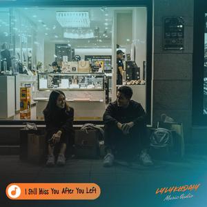 ក្រោយអូនចាកចេញទៅបងនៅតែនឹក (I Still Miss You After You Left)