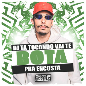 Dj Ta Tocando Vai Te Bota pra Encosta