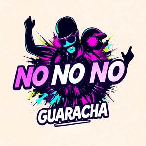 NO NO NO GUARACHA