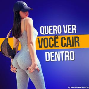 QUERO VER VOCÊ CAIR DENTRO