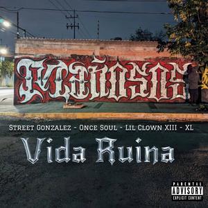 Vida Ruina (feat. Street Gonzalez, Once soul, LIl Cown XIII & The Kous XL)