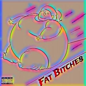 Fat Bitches