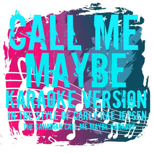 Call Me Maybe [In the Style of Carly Rae Jepsen] (Karaoke Version)