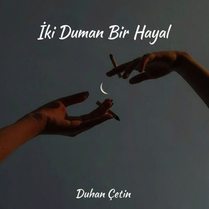 Duhan Çetin - İki Duman Bir Hayal