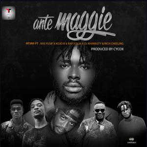 Ante Maggie (feat. Ras Yusif,Kojo B,Rap Solja,Dj Kharasty & Rich Cheeling)