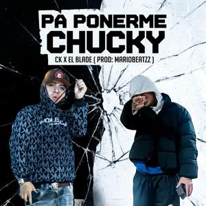 Pa Ponerme Chuky (feat. El Blade Hey Hey & Mariobeatzz)