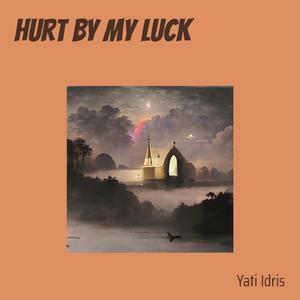 Hurt by My Luck