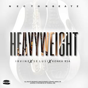 Heavyweight (feat. Irvine, SeLuSi & Konka Rsa)